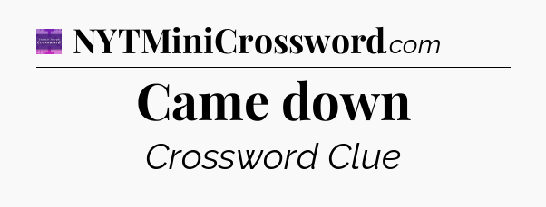 Came down - Thomas Joseph Crossword