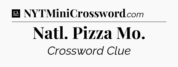 Natl. Pizza Mo - LA Times Crossword