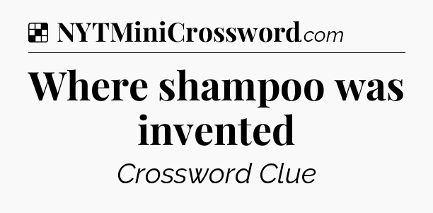 Solution: Where shampoo was invented - NYT Crossword