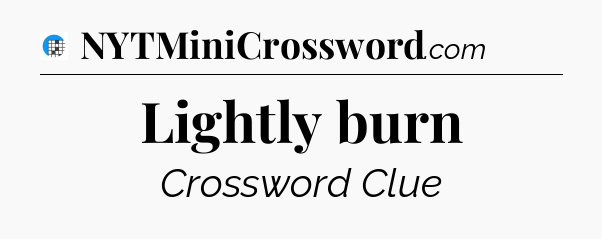Lightly burn Crossword Clue