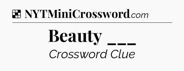 Solution: Beauty ___ - NYT Crossword