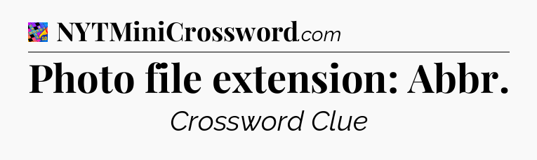 Photo file extension: Abbr Crossword Clue