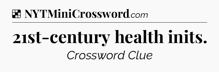 Solution: 21st-century health inits - NYT Crossword