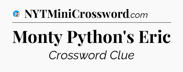 Monty Python's Eric Crossword Clue