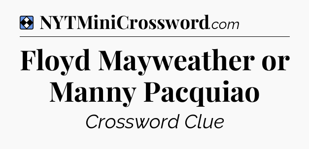 Solution: Floyd Mayweather or Manny Pacquiao - NYT Mini Crossword