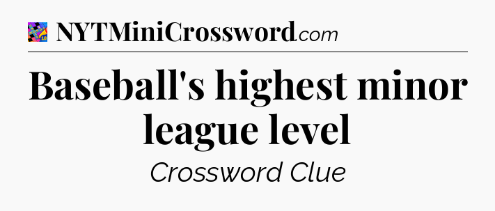 Baseball's highest minor league level Crossword Clue