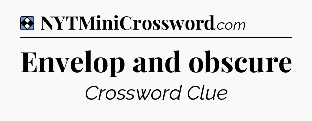 Solution: Envelop and obscure - NYT Mini Crossword