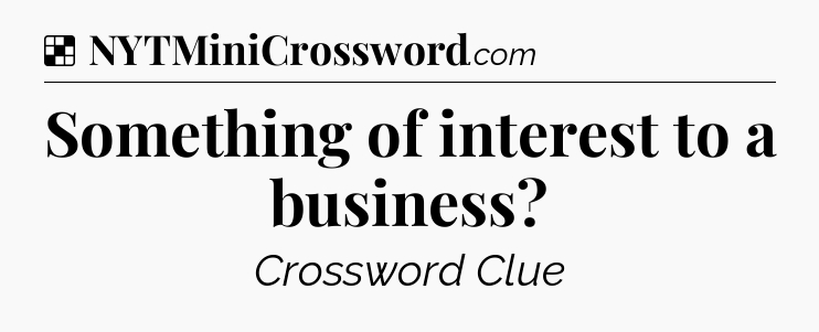 Solution: Something of interest to a business - NYT Crossword