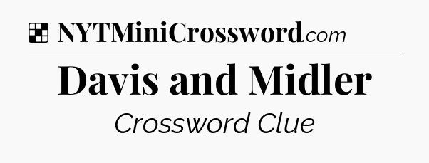 Solution: Davis and Midler - NYT Crossword