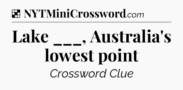 Solution: Lake ___, Australia's lowest point - NYT Crossword