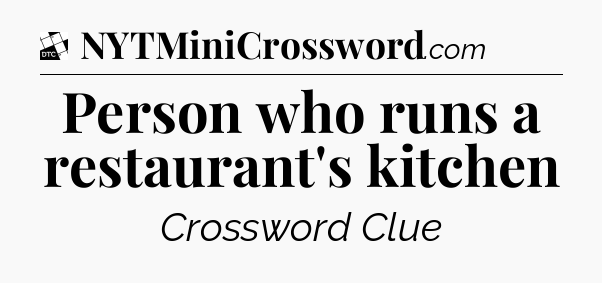 Person who runs a restaurant's kitchen - Daily Themed Classic Crossword