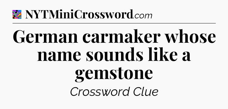 German carmaker whose name sounds like a gemstone Crossword Clue