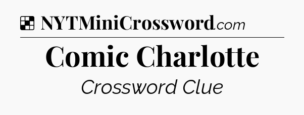Solution: Comic Charlotte - NYT Crossword