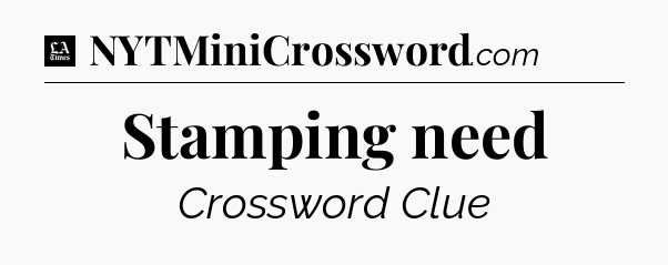 Stamping need - LA Times Crossword