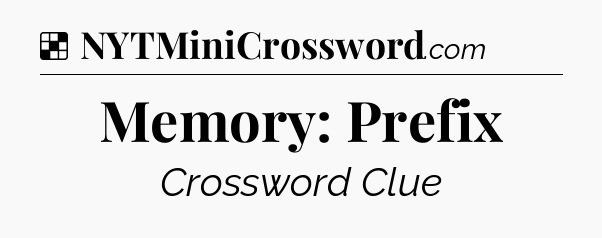 Solution: Memory: Prefix - NYT Crossword