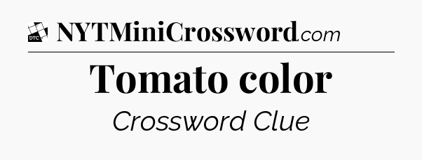 Tomato color - Daily Themed Classic Crossword