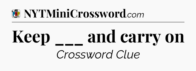 Keep ___ and carry on Crossword Clue