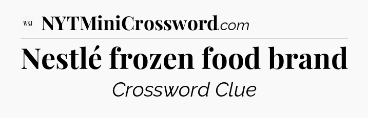 Nestlé frozen food brand - WSJ Crossword