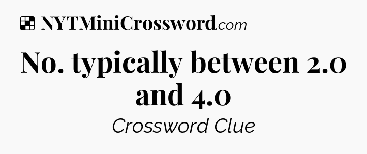 Solution: No. typically between 2.0 and 4.0 - NYT Crossword