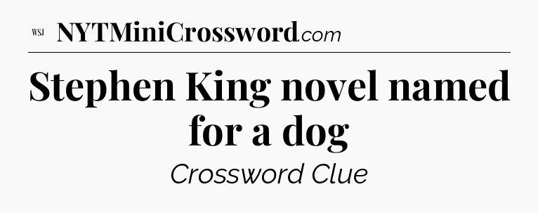 Stephen King novel named for a dog - WSJ Crossword
