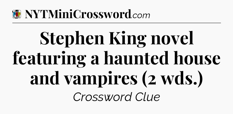 Stephen King novel featuring a haunted house and vampires (2 wds.) Crossword Clue