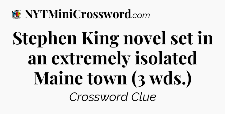 Stephen King novel set in an extremely isolated Maine town (3 wds.) Crossword Clue