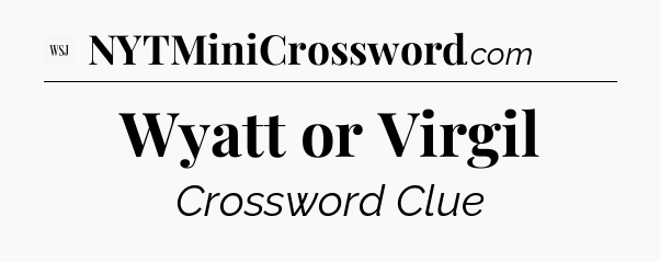 Wyatt or Virgil - WSJ Crossword