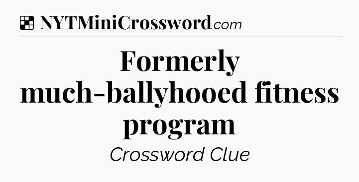 Solution: Formerly much-ballyhooed fitness program - NYT Crossword