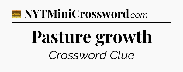 Pasture growth - Eugene Sheffer Crossword
