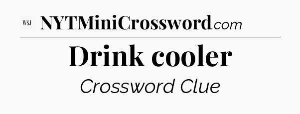 Drink cooler - WSJ Crossword