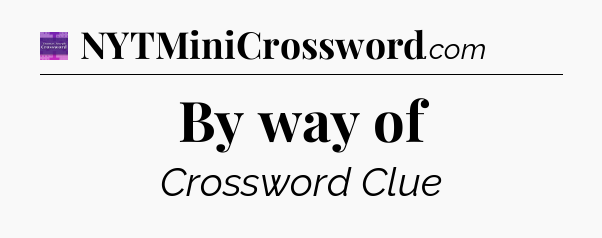 By way of - Thomas Joseph Crossword