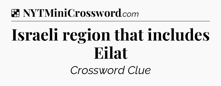 Solution: Israeli region that includes Eilat - NYT Crossword