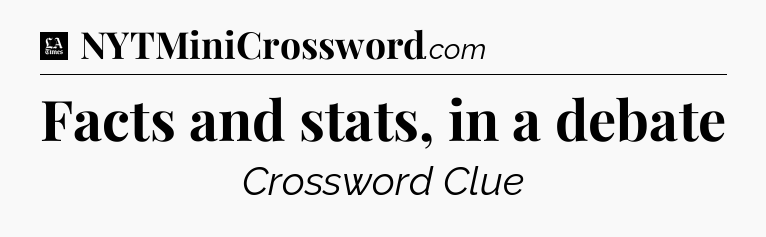 Facts and stats, in a debate - LA Times Crossword