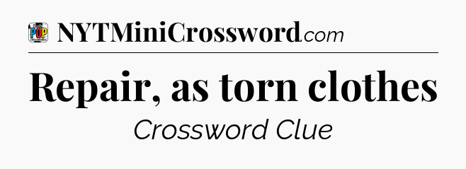 Repair, as torn clothes Crossword Clue