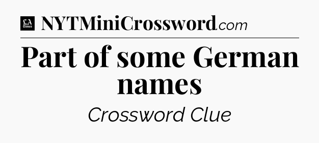 Part of some German names - LA Times Crossword