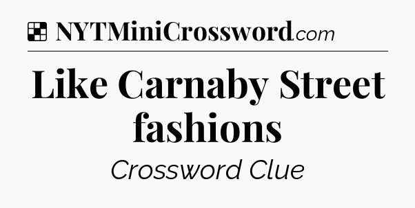Solution: Like Carnaby Street fashions - NYT Crossword