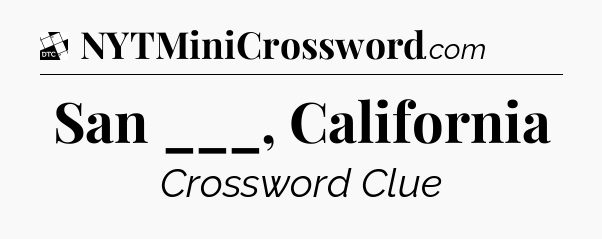 San ___, California - Daily Themed Classic Crossword