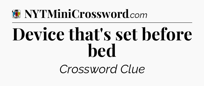 Device that's set before bed Crossword Clue