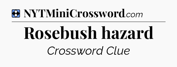 Solution: Rosebush hazard - NYT Mini Crossword
