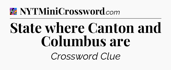 State where Canton and Columbus are Crossword Clue