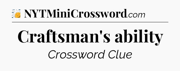 Craftsman's ability - 7 Little Words