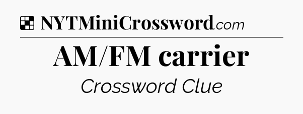 Solution: AM/FM carrier - NYT Crossword