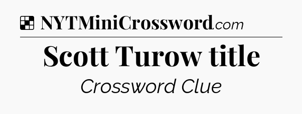 Solution: Scott Turow title - NYT Crossword