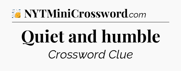 Quiet and humble - 7 Little Words