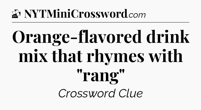 Orange-flavored drink mix that rhymes with 