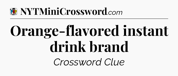Orange-flavored instant drink brand Crossword Clue