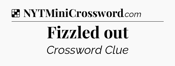 Solution: Fizzled out - NYT Crossword