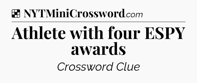 Solution: Athlete with four ESPY awards - NYT Crossword