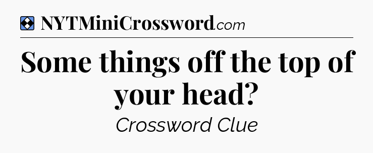 Solution: Some things off the top of your head - NYT Mini Crossword