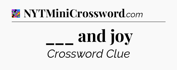 ___ and joy Crossword Clue